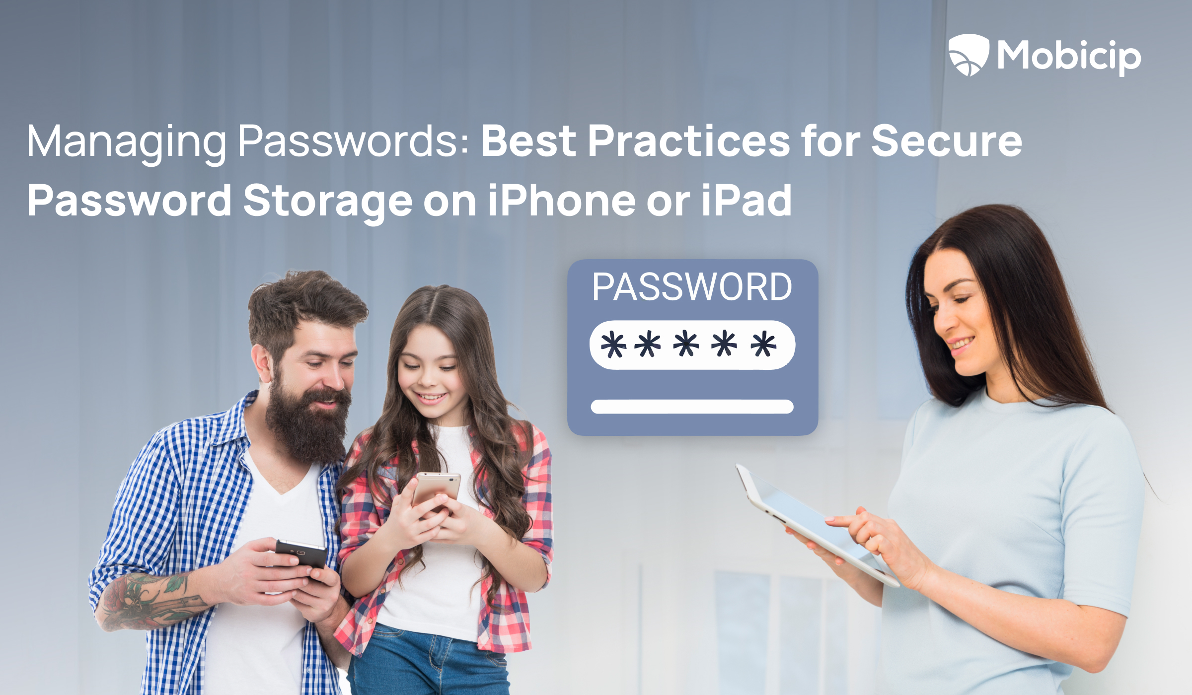 Managing Passwords: Best Practices for Secure Password Storage on iPhone or iPad