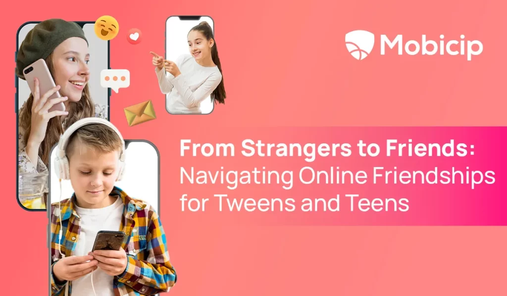 From Strangers to Friends: Navigating Online Friendships for Tweens and Teens