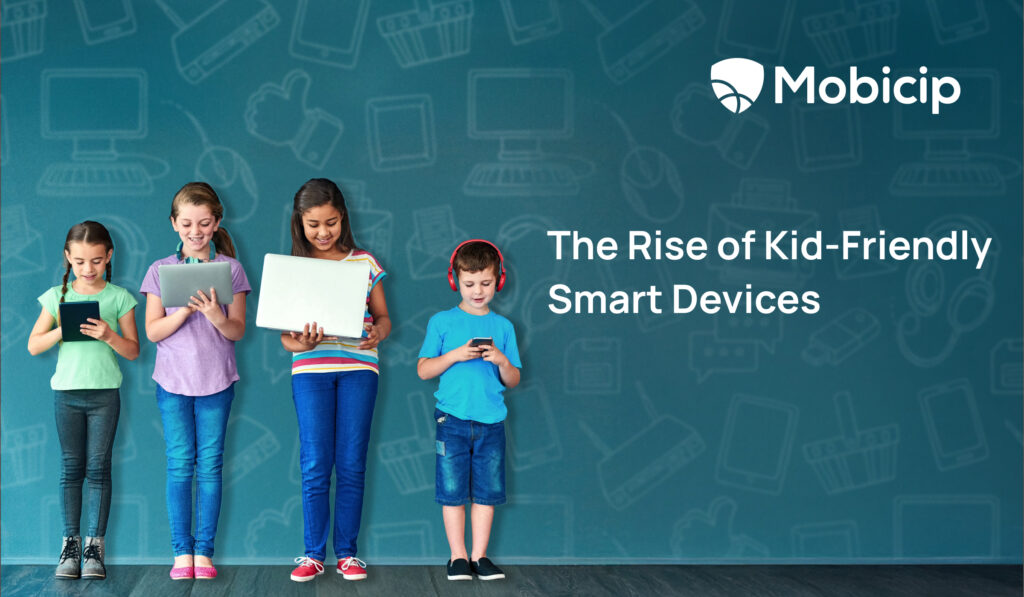 The Rise of Kid-Friendly Smart Devices: How to Keep Them Safe