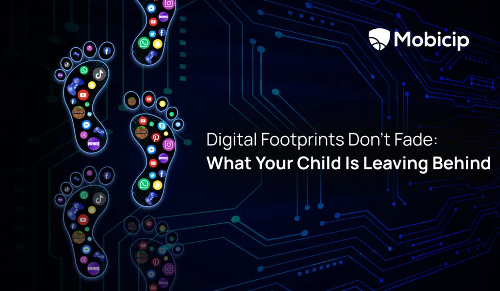 Digital Footprints Don’t Fade: What Your Child Is Leaving Behind 