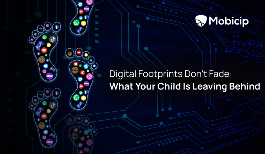 Digital Footprints Don’t Fade: What Your Child Is Leaving Behind 