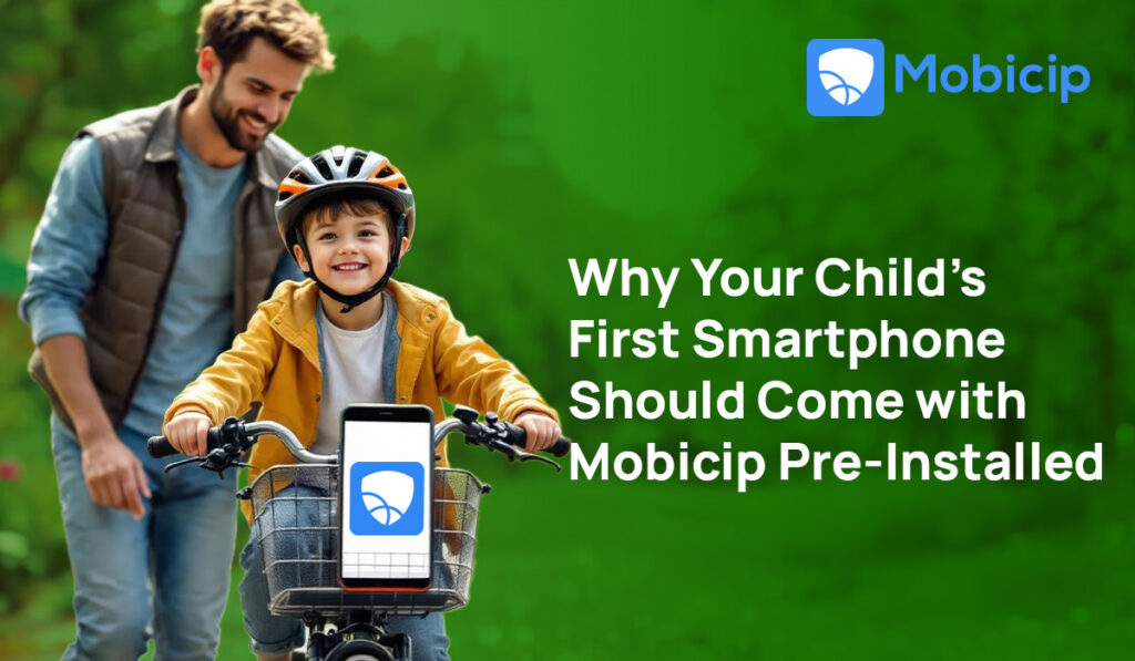 Why Your Child’s First Smartphone Should Come with Mobicip Pre-Installed